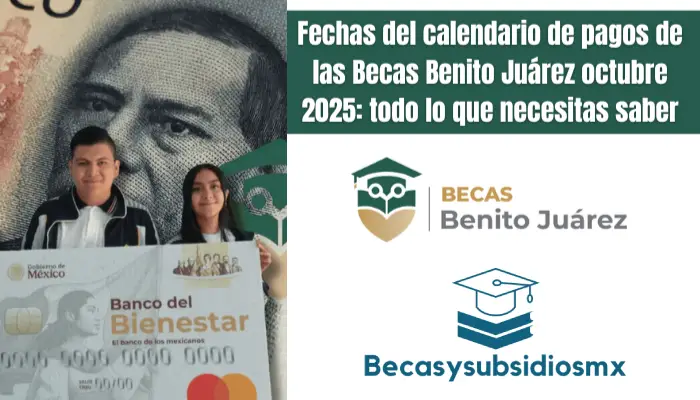 Fechas del calendario de pagos de las Becas Benito Juárez octubre 2025: todo lo que necesitas saber
