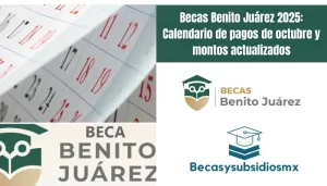 Becas Benito Juárez 2025: Calendario de pagos de octubre y montos actualizados