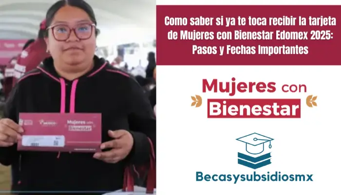 Como saber si ya te toca recibir la tarjeta de Mujeres con Bienestar Edomex 2025: Pasos y Fechas Importantes