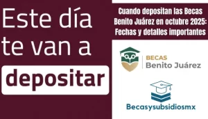 Cuando depositan las Becas Benito Juárez en octubre 2025: Fechas y detalles importantes