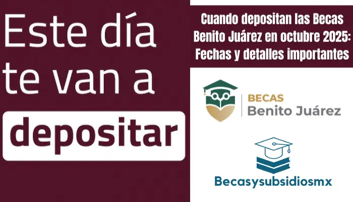 Cuando depositan las Becas Benito Juárez en octubre 2025: Fechas y detalles importantes