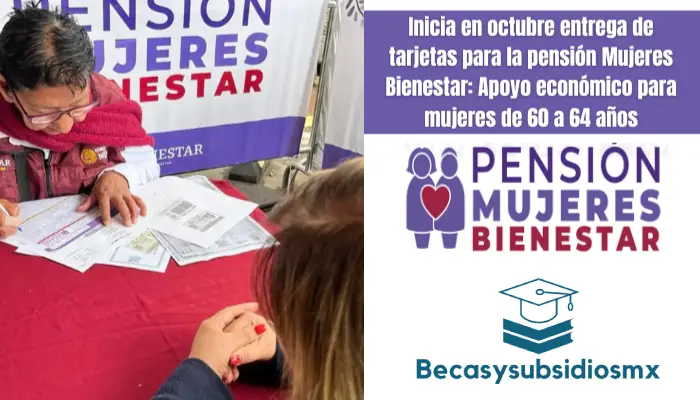 Inicia en octubre entrega de tarjetas para la pensión Mujeres Bienestar: Apoyo económico para mujeres de 60 a 64 años