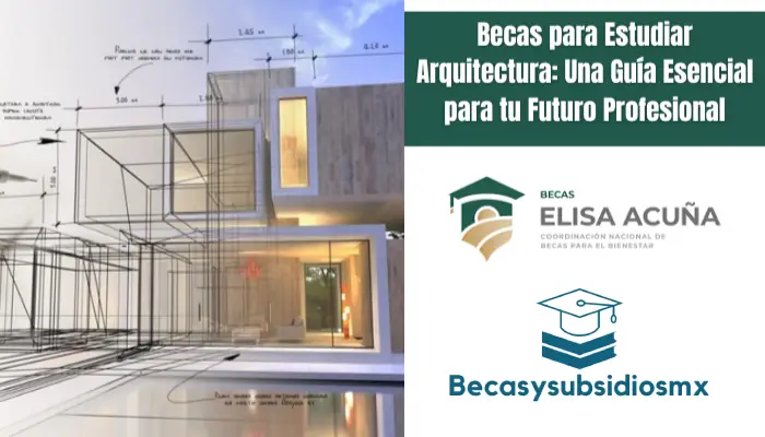 Becas para Estudiar Arquitectura: Una Guía Esencial para tu Futuro Profesional