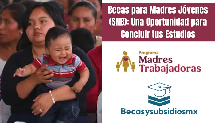Becas para Madres Jóvenes (SNB): Una Oportunidad para Concluir tus Estudios