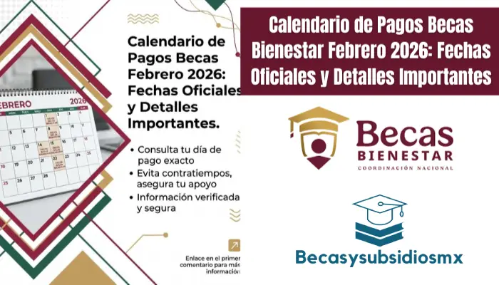 Calendario de Pagos Becas Bienestar Febrero 2026: Fechas Oficiales y Detalles Importantes