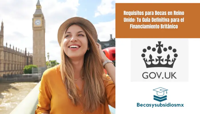 Requisitos para Becas en Reino Unido: Tu Guía Definitiva para el Financiamiento Británico