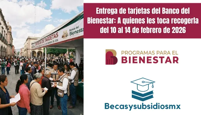 Entrega de tarjetas del Banco del Bienestar: A quienes les toca recogerla del 10 al 14 de febrero de 2026