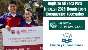 Registro Mi Beca Para Empezar 2026: Requisitos y Documentos Necesarios