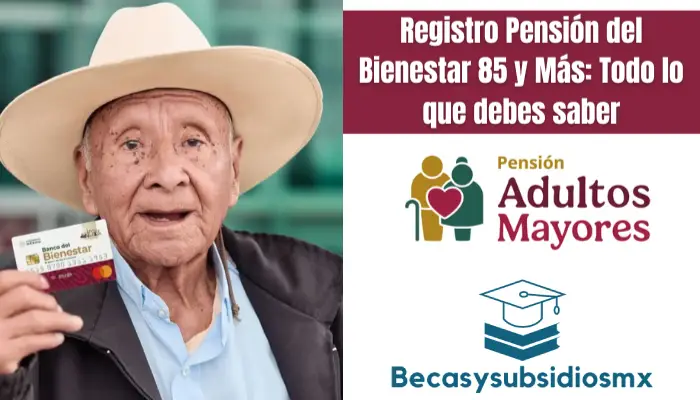 Registro Pensión del Bienestar 85 y Más: Todo lo que debes saber