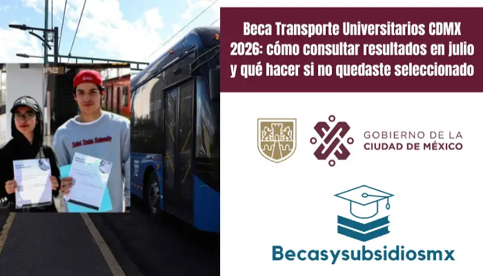 Beca Transporte Universitarios CDMX 2026: cómo consultar resultados en julio y qué hacer si no quedaste seleccionado