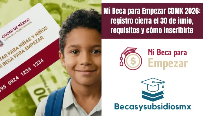 Mi Beca para Empezar CDMX 2026: registro cierra el 30 de junio, requisitos y cómo inscribirte
