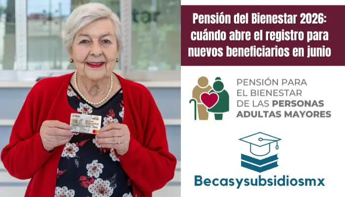 Pensión del Bienestar 2026: cuándo abre el registro para nuevos beneficiarios en junio