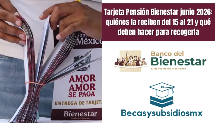 Tarjeta Pensión Bienestar junio 2026: quiénes la reciben del 15 al 21 y qué deben hacer para recogerla