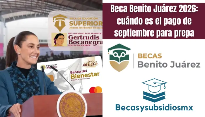 Beca Benito Juárez 2026: cuándo es el pago de septiembre para prepa