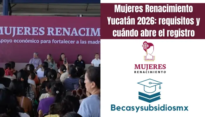 Mujeres Renacimiento Yucatán 2026: requisitos y cuándo abre el registro