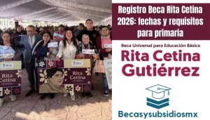 Registro Beca Rita Cetina 2026: fechas y requisitos para primaria
