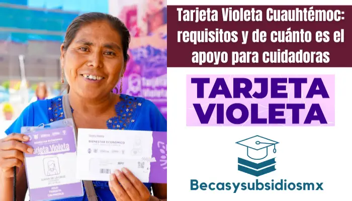 Tarjeta Violeta Cuauhtémoc: requisitos y de cuánto es el apoyo para cuidadoras