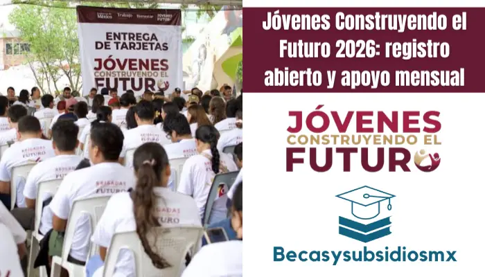 Jóvenes Construyendo el Futuro 2026: registro abierto y apoyo mensual