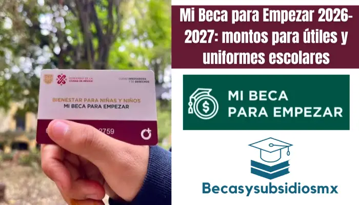 Mi Beca para Empezar 2026-2027: montos para útiles y uniformes escolares