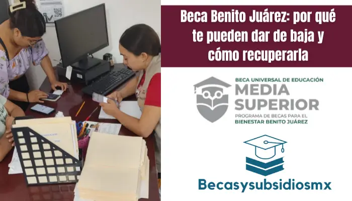 Beca Benito Juárez: por qué te pueden dar de baja y cómo recuperarla