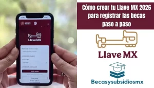 Cómo crear tu Llave MX 2026 para registrar las becas paso a paso