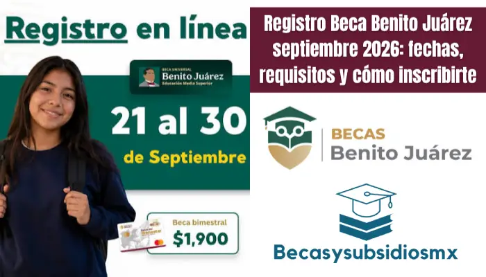 Registro Beca Benito Juárez septiembre 2026: fechas, requisitos y cómo inscribirte