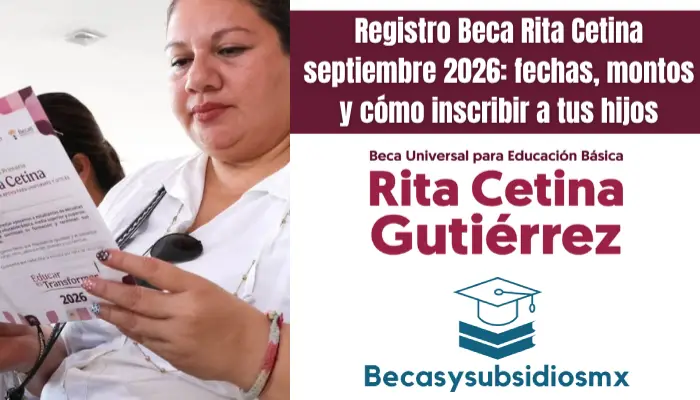 Registro Beca Rita Cetina septiembre 2026: fechas, montos y cómo inscribir a tus hijos